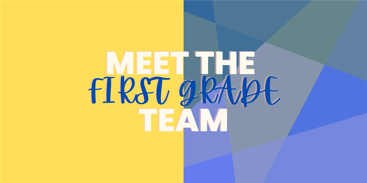 Meet the First Grade Team!